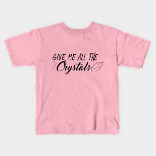 Give Me ALL The Crystals Kids T-Shirt